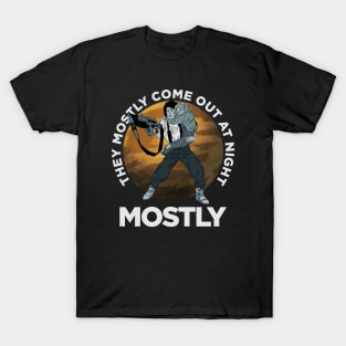 They Mostly Come Out At Night!!! T-Shirt